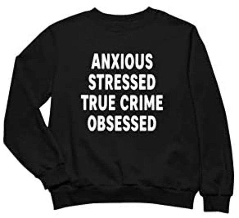 Women's Anxious Stressed True Crime Obsessed Funny Pullover Crewneck Long Sleeve Sweatshirt Black XXX-Large